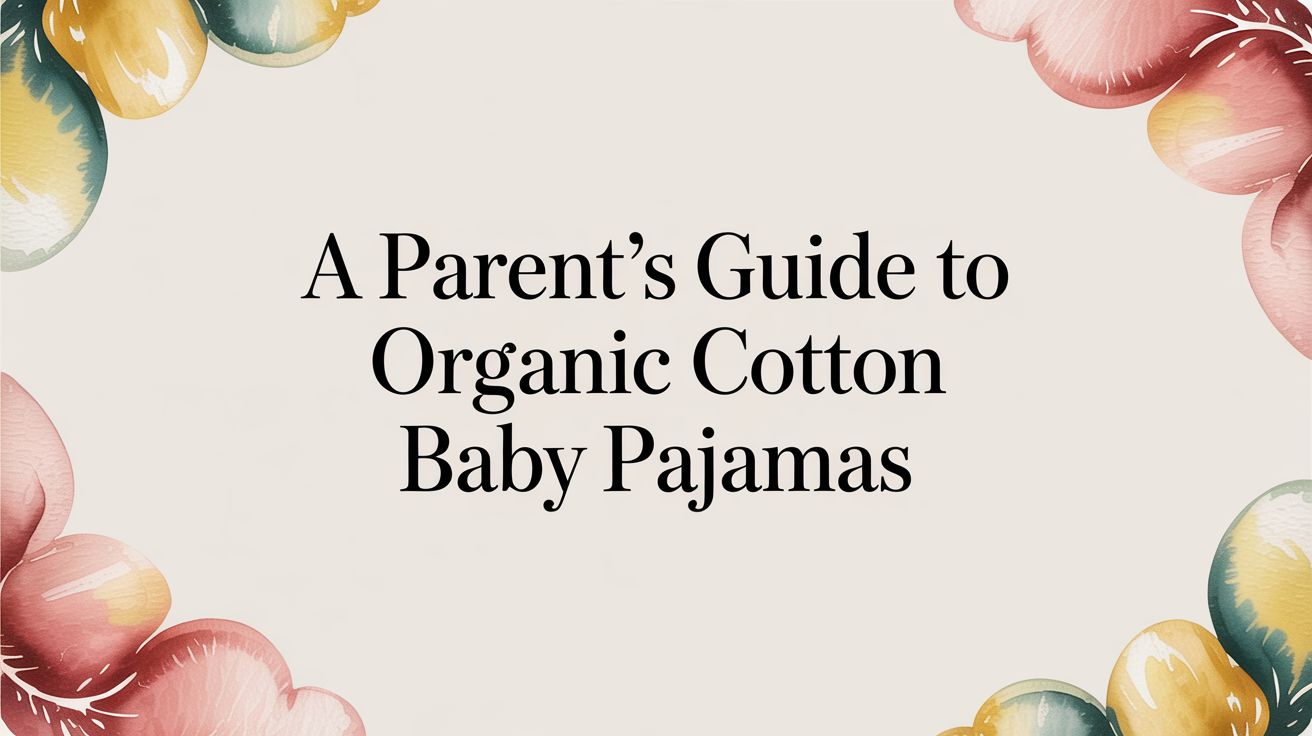 A Parent's Guide to Organic Cotton Baby Pajamas - Mimou Babywear